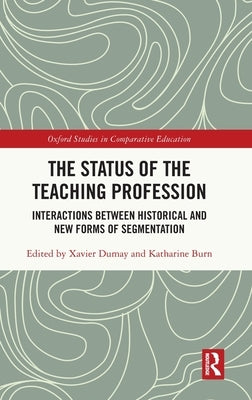 The Status of the Teaching Profession: Interactions Between Historical and New Forms of Segmentation by Dumay, Xavier