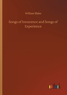 Songs of Innocence and Songs of Experience by Blake, William