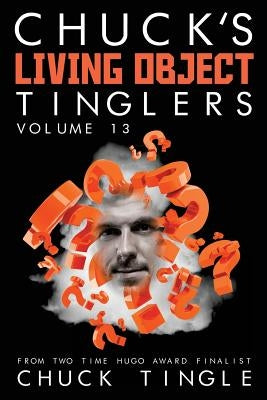 Chuck's Living Object Tinglers: Volume 13 by Tingle, Chuck