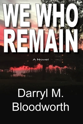 We Who Remain by Bloodworth, Darryl M.