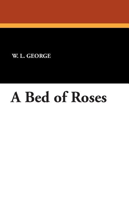 A Bed of Roses by George, W. L.