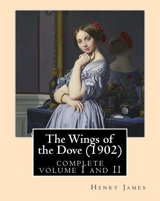 The Wings of the Dove (1902), by Henry James complete volume I and II: novel (Penguin Classics) by James, Henry