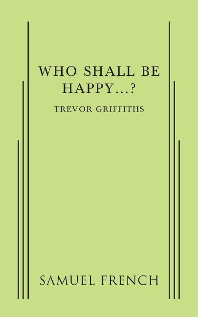 Who Shall Be Happy...? by Griffiths, Trevor