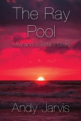The Ray Pool: Mila and Julieta's Story by Jarvis, Andy