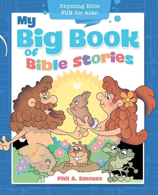 My Big Book of Bible Stories: Rhyming Bible Fun for Kids by Smouse, Phil A.