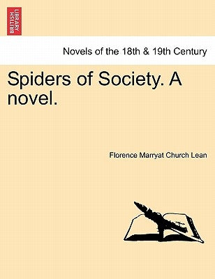 Spiders of Society. a Novel. Vol. I by Lean, Florence Marryat Church