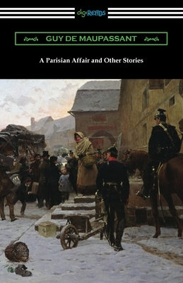 A Parisian Affair and Other Stories by Maupassant, Guy De