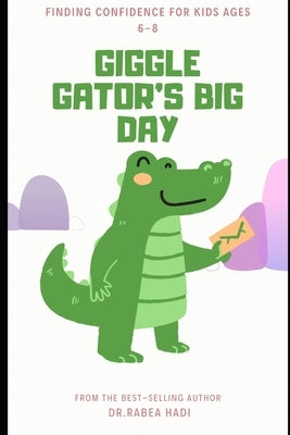 Giggle Gator's Big Day: A Funny Animal Story About Overcoming Shyness and Finding Confidence for Kids Ages 6-8 by Hadi, Rabea