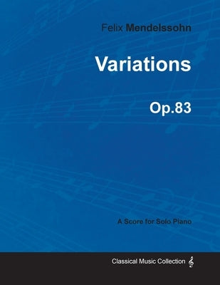 Variations Op.83 - For Solo Piano (1841) by Mendelssohn, Felix
