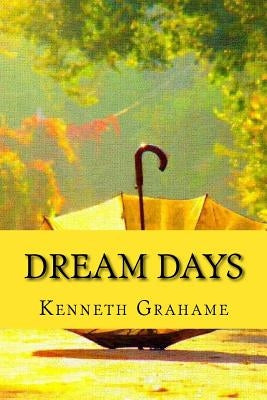 Dream Days by Grahame, Kenneth