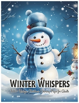 Winter Whispers 100+ Unique Christmas Coloring Pages for Adults: An Adults Coloring Book Featuring 108 Fun, Easy and Relaxing Christmas Coloring Pages by Kapoor, Jasbir