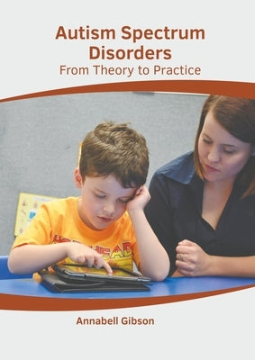 Autism Spectrum Disorders: From Theory to Practice by Gibson, Annabell