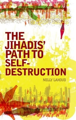 Jihadis' Path to Self-Destruction by Lahoud, Nelly