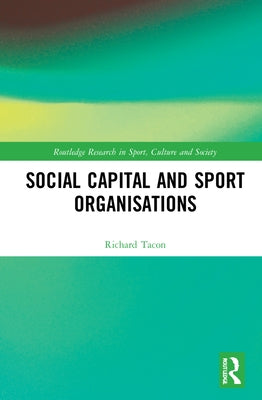 Social Capital and Sport Organisations by Tacon, Richard