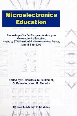 Microelectronics Education: Proceedings of the 3rd European Workshop on Microelectronics Education by Courtois, B.