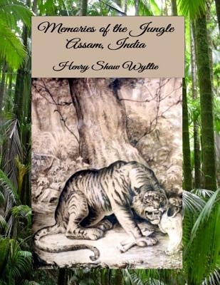Memories of the Jungle, Assam, India by Wyllie, Henry Shaw