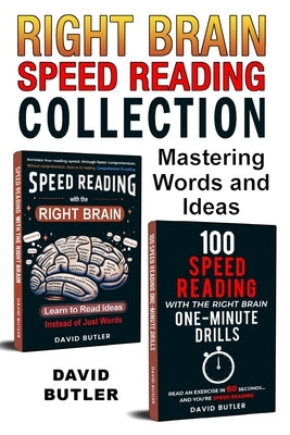 Right Brain Speed Reading Collection: Mastering Words and Ideas ("Speed Reading with the Right Brain" & "100 Speed Reading with the Right Brain One-Mi by Butler, David