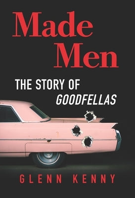 Made Men: The Story of Goodfellas by Kenny, Glenn