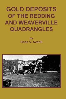 GOLD DEPOSITS OF THE REDDING AND WEAVERVILLE Quadrangles by Averill, Chas V.