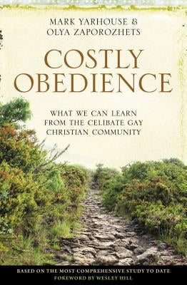 Costly Obedience: What We Can Learn from the Celibate Gay Christian Community by Yarhouse, Mark A.