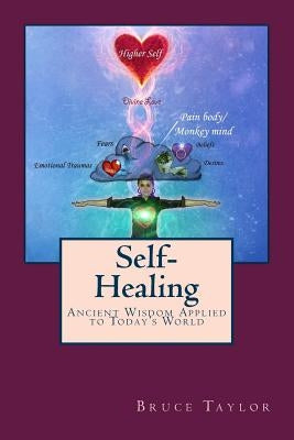 Self-Healing: Ancient Wisdom Applied to Today's World by Taylor, Bruce