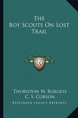 The Boy Scouts On Lost Trail by Burgess, Thornton W.