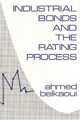 Industrial Bonds and the Rating Process. by Belkaoui, Ahmed