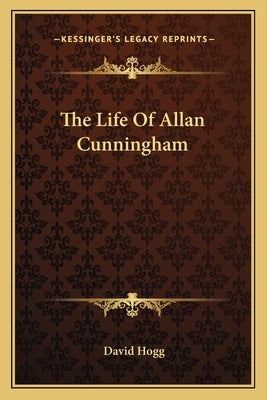 The Life of Allan Cunningham by Hogg, David