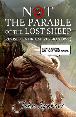 Not the Parable of the Lost Sheep: Revised Satirical Version by Spencer, John