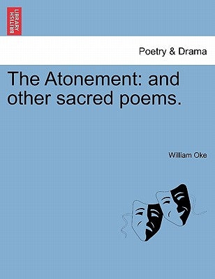 The Atonement: And Other Sacred Poems. by Oke, William