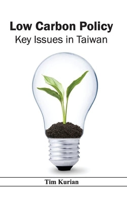 Low Carbon Policy: Key Issues in Taiwan by Kurian, Tim