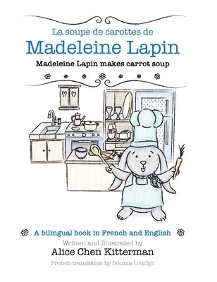 La soupe de carottes de Madeleine Lapin by Kitterman, Alice Chen