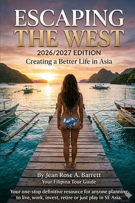 Escaping the West: A definitive guide is your one-stop resource for anyone planning to live, work, invest, or retire in SE Asia by Barrett, Jean Rose a.