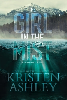 The Girl in the Mist: A Misted Pines Novel by Ashley, Kristen