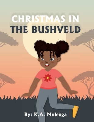 Christmas In The Bushveld: A Warm and Wonderful African Christmas Tale for kids ages 2 to 8 by Mulenga, K. a.