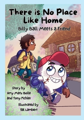 There is No Place Like Home: Billy Ball Meets a Friend by Matz Bolle, Amy