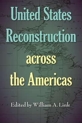 United States Reconstruction across the Americas by Link, William a.
