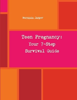 Your 7-Step Survival Guide to Teen Pregnancy by Carper, Marcquia