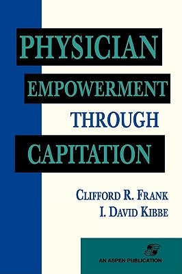 Physician Empowerment Through Capitation: . by Frank, Clifford