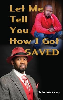 Let Me Tell You How I Got Saved by Anthony, Charles Lewis