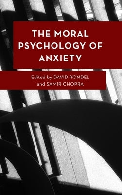 The Moral Psychology of Anxiety by Rondel, David