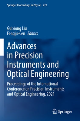 Advances in Precision Instruments and Optical Engineering: Proceedings of the International Conference on Precision Instruments and Optical Engineerin by Liu, Guixiong