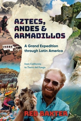 Aztecs, Andes and Armadillos: A Grand Expedition through Latin America by Baxter, Red