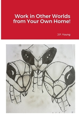 Work in Other Worlds from Your Own Home! by Young, J. P.