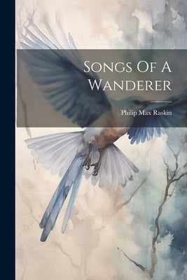 Songs Of A Wanderer by Raskin, Philip Max