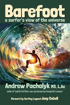 Barefoot A Surfer's View of the Universe by Pacholyk, Andrew