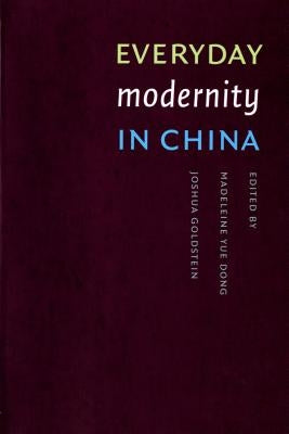 Everyday Modernity in China by Dong, Madeleine Yue