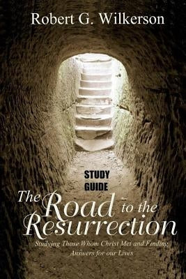 Road to the Resurrection Study Guide: Studying Those Whom Christ Met and Finding Answers for Our Lives by Wilkerson, Jane Bates