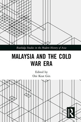 Malaysia and the Cold War Era by Gin, Ooi Keat