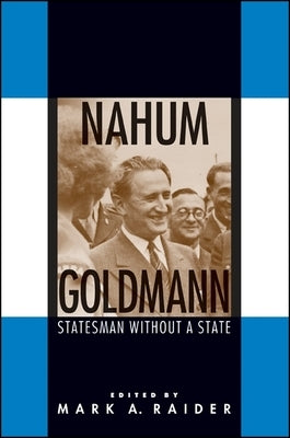Nahum Goldmann: Statesman Without a State by Raider, Mark A.